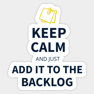 Keep calm and just add it to the backlog Sticker